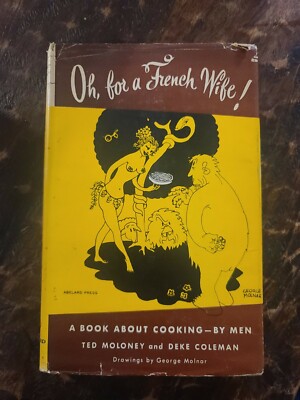 Oh, For A French Wife! A Book About Cooking For Men By Ted Moloney 1953