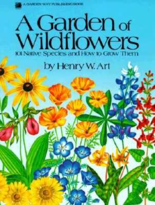 A Garden of Wildflowers: 101 Native Species and How to Grow Them - GOOD