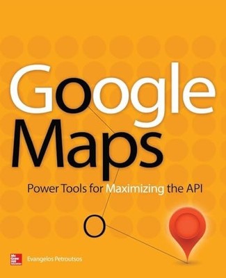 Google Maps: Power Tools for Maximi..., Petroutsos, Eva