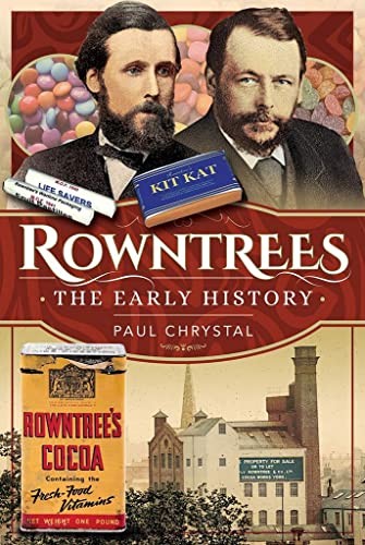 Rowntree's - The Early History By Paul Chrystal