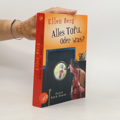 Alles Tofu, oder was?: (K)ein Koch-Roman  |  Ellen Berg