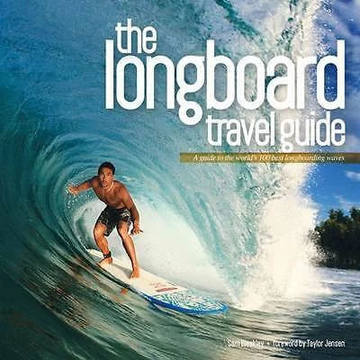 Longboard Travel Guide: A Guide to the World's 100 Best Longboarding Waves by... - Picture 1 of 1