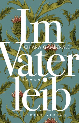 Chiara Gamberale | Im Vaterleib | Buch | Deutsch (2023) | 237 S. | Folio, Wien