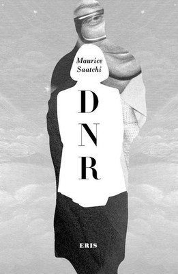 Do Not Resuscitate: The Life and Afterlife of Maurice Saatchi (DNR) by Maurice S