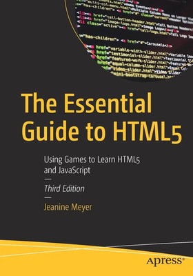 The Essential Guide to HTML5 Using Games to Learn HTML5 and JavaScript Meyer xix