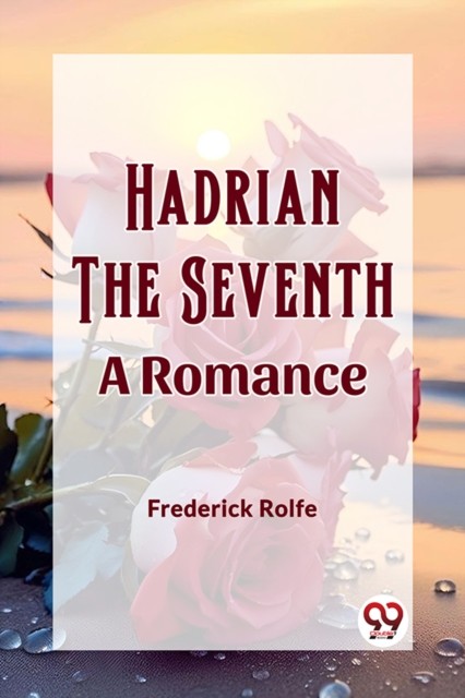 Hadrian the SeventhA Romance (Edition2023) by Frederick Rolfe (Paperback Book)