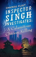 Inspector Singh Investigates: A Calamitous Chinese Killing: Inspector Singh Inv