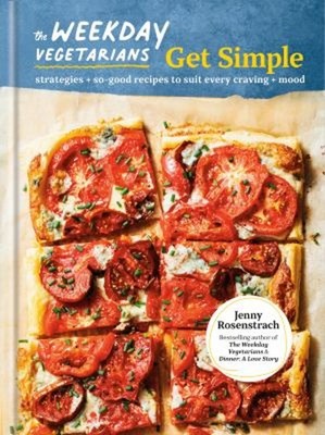 The Weekday Vegetarians Get Simple : Strategies and So-Good Recip
