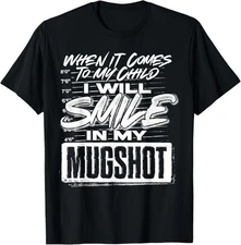 When It Comes To My Child I Will Smile In My Mugshot T-Shirt