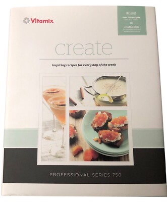 Vitamix Create inspiring recipes for every day of the week by Vitamix Staff 2012