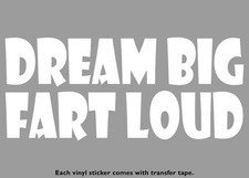 Dream Big Fart Loud Funny Vinyl Stickers