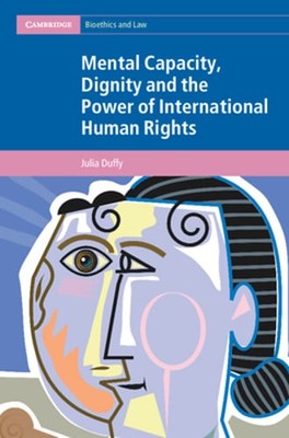 Mental Capacity, Dignity and the Power of International Human Rights by Duffy