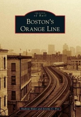 Andrew Elder Jeremy C. Fox Boston's Orange Line (Paperback) Images of Rail