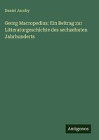 Daniel Jacoby | Georg Macropedius: Ein Beitrag Zur Litteraturgeschichte Des...