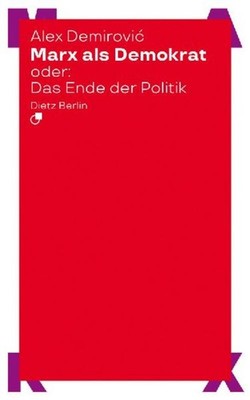 Marx als Demokrat oder: Das Ende der Politik, Alex Demirovi¿