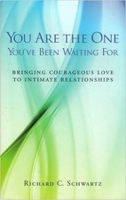 YOU ARE THE ONE YOU'VE BEEN WAITING FOR (INTERNAL FAMILY By Richard C. Schwartz