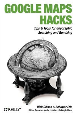 Google Maps Hacks : Foreword by Jens and Lars Rasmussen, Google M