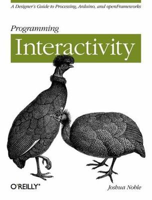 Programming Interactivity: A Designer's Guide to Processing, Arduino, and...