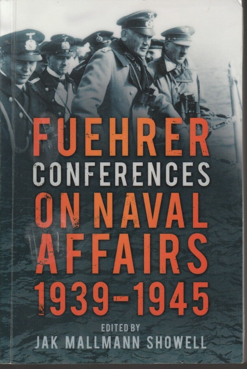 Fuehrer Conferences on Naval Affairs, 1939-1945 (THP 2015) Jak Mallmann Showell