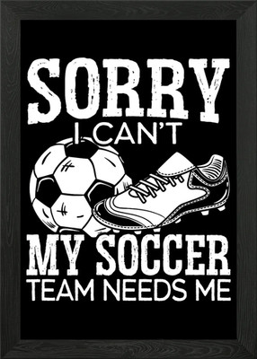 My Soccer Team Needs Me Gerahmtes Wandbild Poster Leinwanddruck Bild
