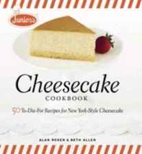 Junior's Cheesecake Cookbook : 50 to-Die-For Recipes of New York-