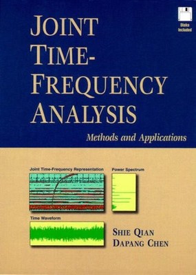 JOINT TIME-FREQUENCY ANALYSIS: METHOD AND APPLICATION By Shie Qian & Dapang Chen