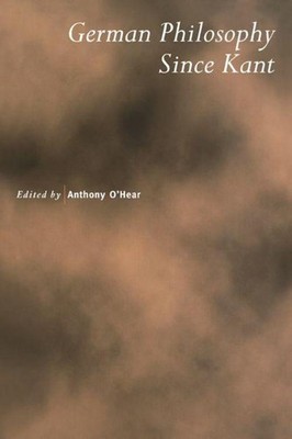 German Philosophy Since Kant Anthony O'Hear