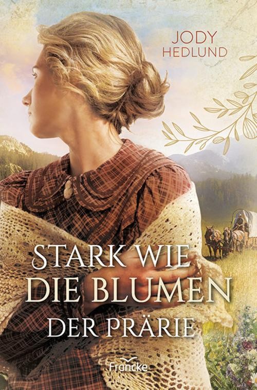Jody Hedlund ~ Stark wie die Blumen der Prärie