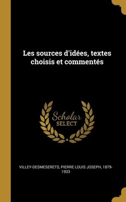 Villey-Desmeserets - Les sources d'ides textes choisis et comments  - X555z