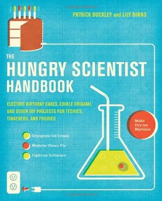 The Hungry Scientist Handbook: Electric Birthday Cakes, Edible Origami, and Othe
