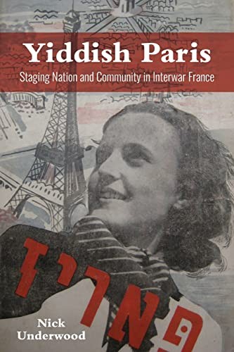 Yiddish Paris: Staging Nation and Community in . Underwood**