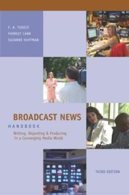 Broadcast News : Writing, Reporting and Producing in a Converging Media World by