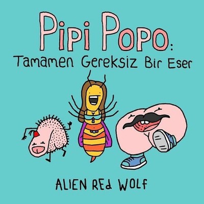 Pipi Popo: Tamamen Gereksiz Bir Eser: (?zel Bask?) by Alien Red Wolf (Turkish) P
