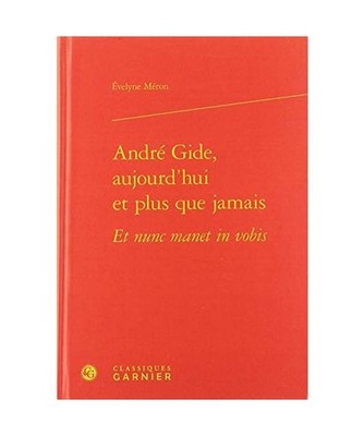 André Gide, aujourd'hui et plus que jamais Et nunc manet in vobis, Méron, Evel