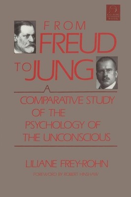 From Freud to Jung: A Comparative Study of the Psychology of the Unconscious...
