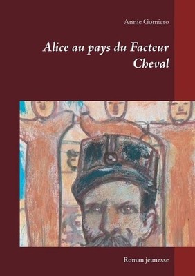 Alice au pays du Facteur Cheval: Roman jeunesse by Annie Gomiero (French) Paperb