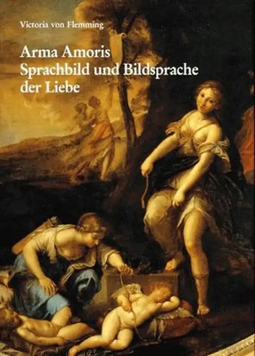 Arma Amoris. Sprachbild und Bildsprache der Liebe. Kardinal Scipione Borghese un