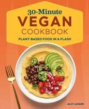 30-Minute Vegan Cookbook: Plant-Based Food in a Flash - Paperback - VERY GOOD
