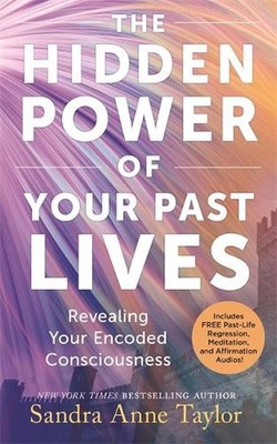 The Hidden Power of Your Past Lives: Revealing Your Encoded Consciousness by San