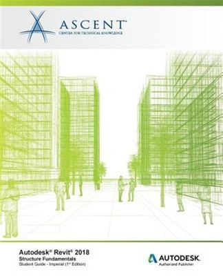 Autodesk Revit 2018 Structure Fundamentals - Imperial: Autodesk Authorized Pu...