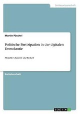 Politische Partizipation in der digitalen Demokratie: Modelle, Chancen und Risik