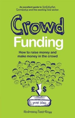 Crowd Funding: How to Raise Money and Make Money in th... by Rees-Mogg, Modwenna
