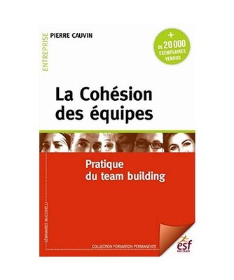 La cohésion des équipes: Pratique du team building, Cauvin, Pierre