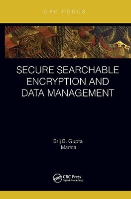 Secure Searchable Encryption and Data Management by Brij B. G... - 9780367619671