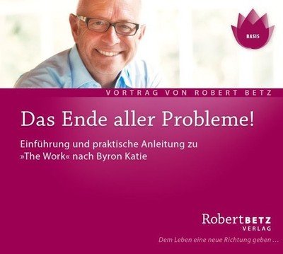 Das Ende aller Probleme! ''The Work'' nach Byron Katie | nullRobert Betz