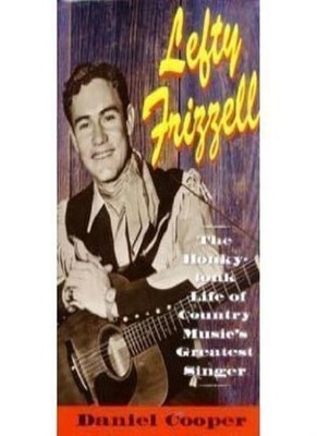 Lefty Frizzell: The Honky-Tonk Life of Country Music's Greatest 