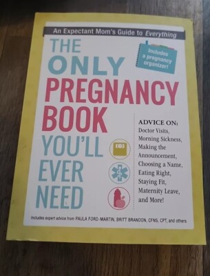 The Only Pregnancy Book You'll Ever Need: An Expectant Mom's Guide to Everything