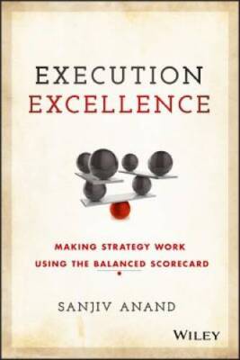 Execution Excellence: Making Strategy Work Using the Balanced Scorecard - GOOD