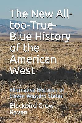 The New All Too True Blue History of the American West: Alternative Histories...