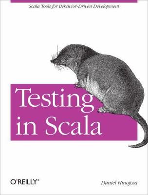 Testing in Scala: Scala Tools for Behavior-Driven Development